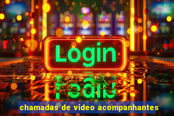 chamadas de video acompanhantes